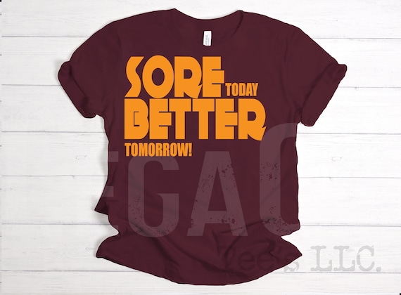 Sore today BETTER tomorrow / Available in Tee, Crewneck, Hoodie, Tank, Long Sleeve