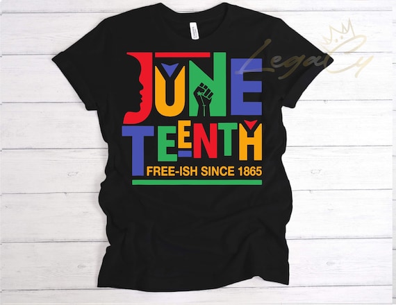 Juneteenth Free-ish / Available in Tee, Crewneck, Hoodie, Tank, Long Sleeve