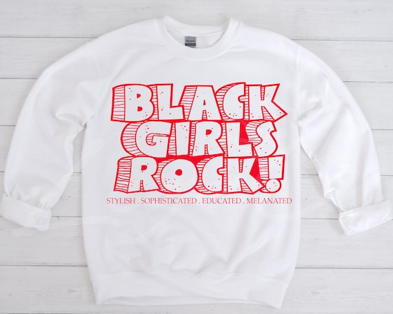 Black Girls Rock / Available in Tee, Crewneck, Hoodie, Tank, Long Sleeve