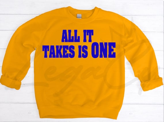 All It Takes Is One / Available in Tee, Crewneck, Hoodie, Tank, Long Sleeve