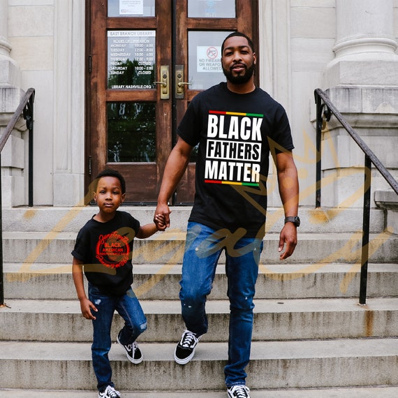 Black Fathers Matter / Available in Tee, Crewneck, Hoodie, Tank, Long Sleeve