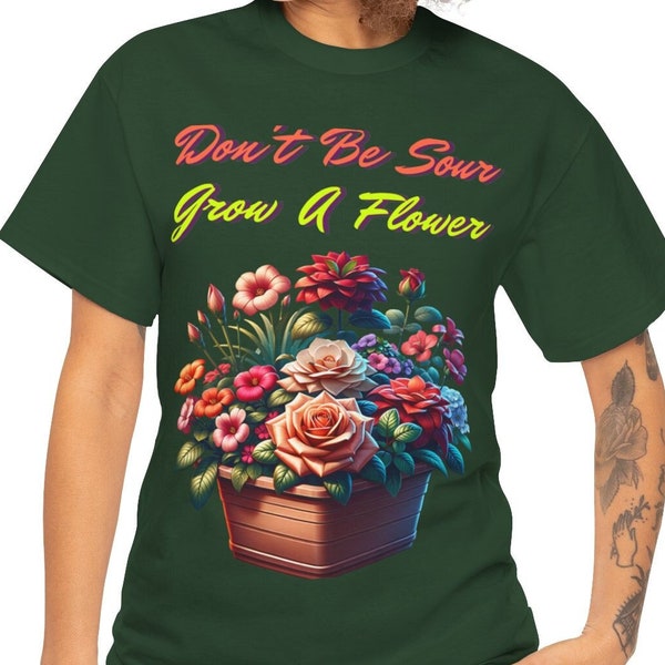 Don't Be Sour Grow A Flower T-shirt Premium Unisex Heavy Cotton Tee - Gardener Gift - Positive Garden Vibes Shirt - Floral Lover Apparel