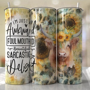 I&#39;m Just An Awkward Foul Mouthed Beautiful Sarcastic Delight Tumbler 20 OZ Skinny Tumbler or 4 in 1 Tumbler Can Holder or Glitter Tumbler