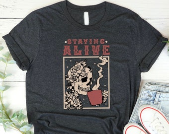 Staying Alive Shirt, Trendy Coffee Shirt, Funny Skeleton T-Shirt, Coffee Lovers Gift Skull Vintage Halloween Tshirt Women