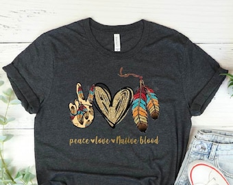 Peace Love Native Blood Shirt, American Tribe Tee