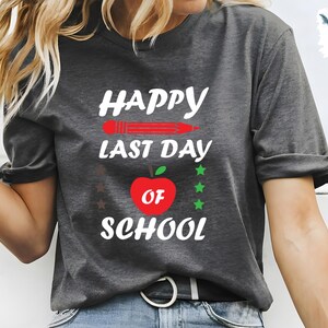 Happy Last Day Of School T-shirt, Last Day Of School Shirt, Teacher Shirt, Teacher Shirts Last Day Of School, Teacher Off Duty Gift Shirt