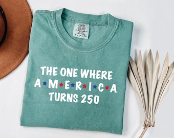 Comfort Colors 4th Of July Shirt: The One Where America Turns 250 Years T-shirt