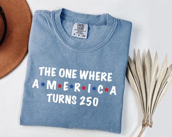 Comfort Colors 4th Of July Shirt: The One Where America Turns 250 Years T-shirt