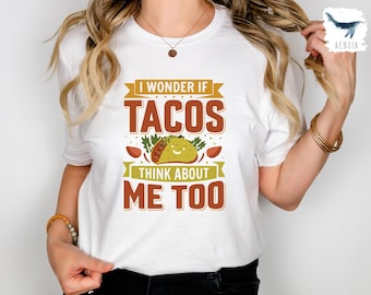 Funny Tacos Shirt, I Wonder If Tacos Think About Me Too Shirt, Taco Lover Shirt, Cinco De Mayo Shirt, Love Tacos Shirt, Retro Tacos Shirt