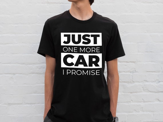 Just One More Car I Promise Funny Enthusiast Gift T-Shirt Just One More Car I Promise Funny Enthusiast Gift T-Shirt