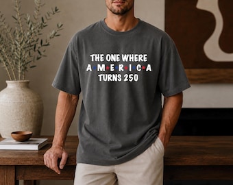 Comfort Colors 4th Of July Shirt: The One Where America Turns 250 Years T-shirt