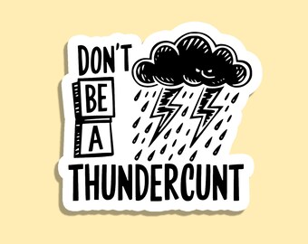Don’t Be a Thunderc*nt | Vinyl Sticker for Laptop, Water Bottle, or Journal | Funny Adult Humor Sticker