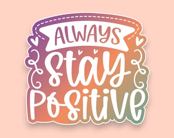 Always Stay Positive Sticker | Motivational Quote Decal | Inspirational Gradient Vinyl | Positive Affirmation Gift for Laptop/Bottle