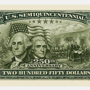 May include: A commemorative $250 bill featuring portraits of George Washington and Thomas Jefferson, the American flag, and the Liberty Bell. The bill commemorates the 250th anniversary of the United States, with text reading "U.S. Semiquincentennial."