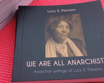 We Are All Anarchists - Anarchist Writings of Lucy E. Parsons
