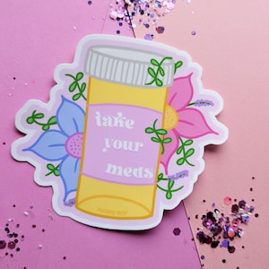 Take Your Meds Sticker, Medication Reminder, Chronic Illness, Mental Health Sticker, Anxiety Sticker, Medicine Bottle Sticker, Pastel Floral