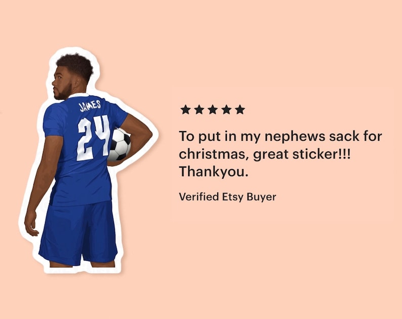 Reece James chelsea vinyl sticker on a peach background with a five star review reading: To put in my nephews sack for christmas, great sticker!!! Thankyou.
Verified Etsy Buyer