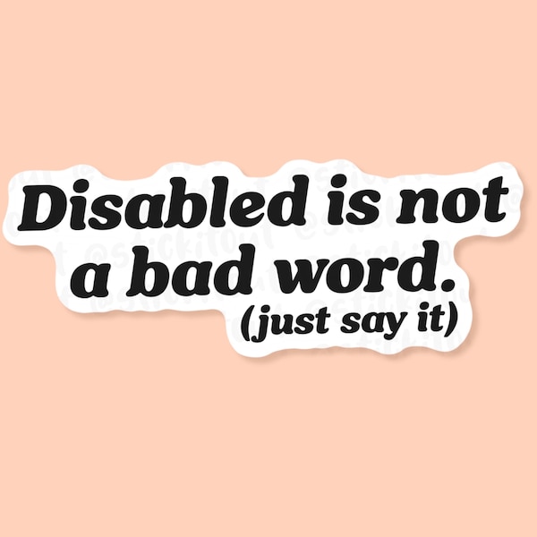 Disabled Is Not A Bad Word Vinyl Sticker, Disability Sticker, Chronic Illness Sticker, Wheelchair Sticker, Advocacy Sticker, Ableism Sticker