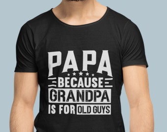 Papa Because Grandpa is For Old Guys svg, Funny Dad svg
