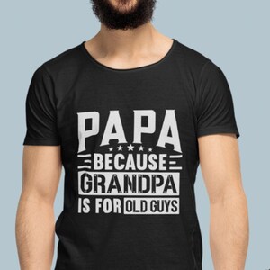 Papa Because Grandpa is For Old Guys svg, Funny Dad svg