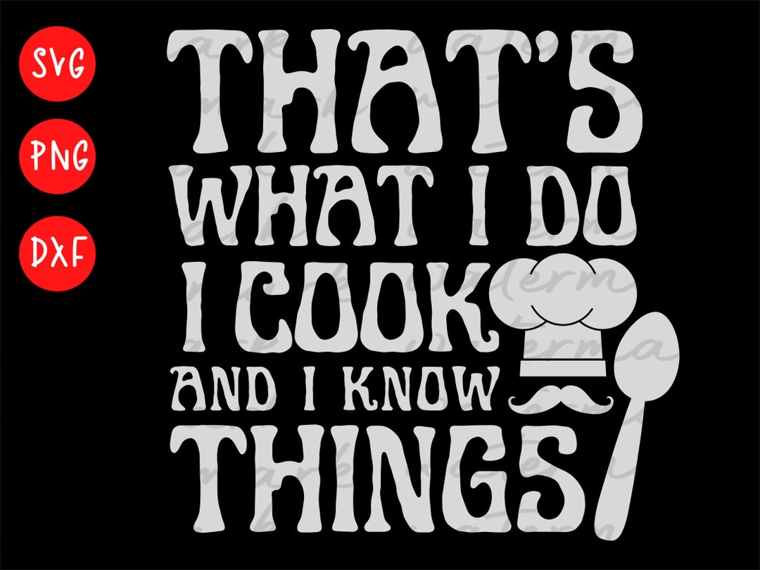 Chef and Cook Gifts I Cook & I Know Things Funny Cooking Svg - Etsy