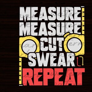 Measure Cut Swear Repeat Woodworking svg, Woodworker svg, Builder Svg