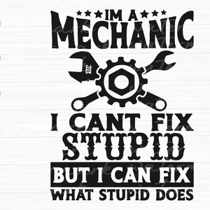 Mechanic Svg I'm a Mechanic I Cant Fix Stupid but I Can - Etsy