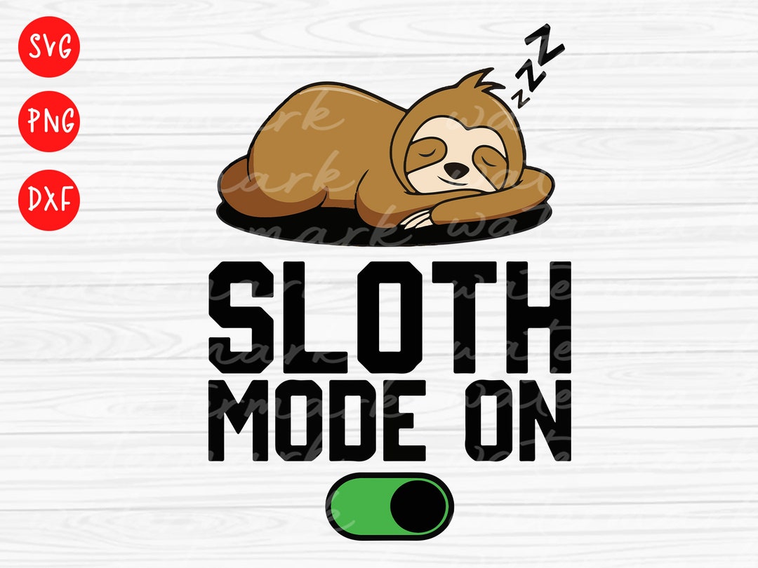 Sloth Quote Svg, Sloth Mode on Sloth Svg, Sloth Png - Etsy