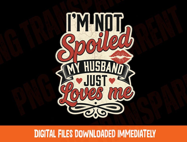 Funny wife png artwork crafted for custom married couple shirts and anniversary apparel. Spoiled husband png layout tailored for funny hubby sublimation hoodies and sweaters.