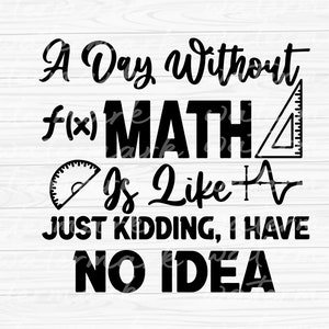 Math teacher svg A Day Without Math svg funny math, mathematics svg, maths svg, school svg