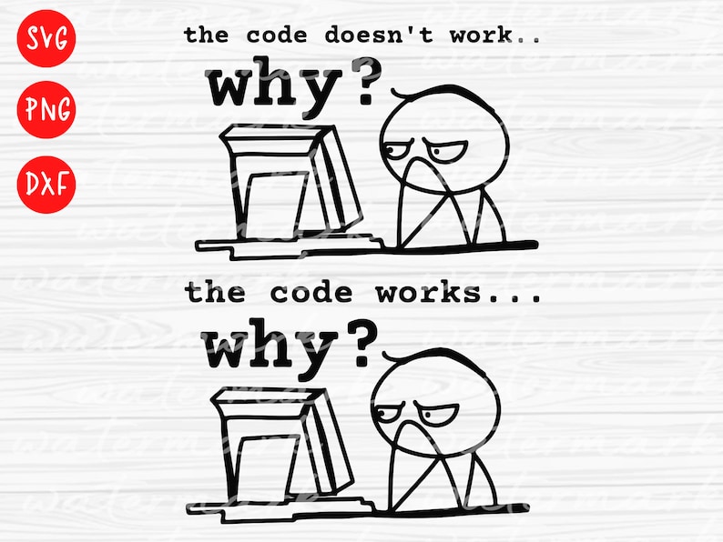 May include: A black and white illustration of a stick figure sitting at a computer. The text "the code doesn't work... why?" appears above the figure. The text "the code works... why?" appears below the figure.
