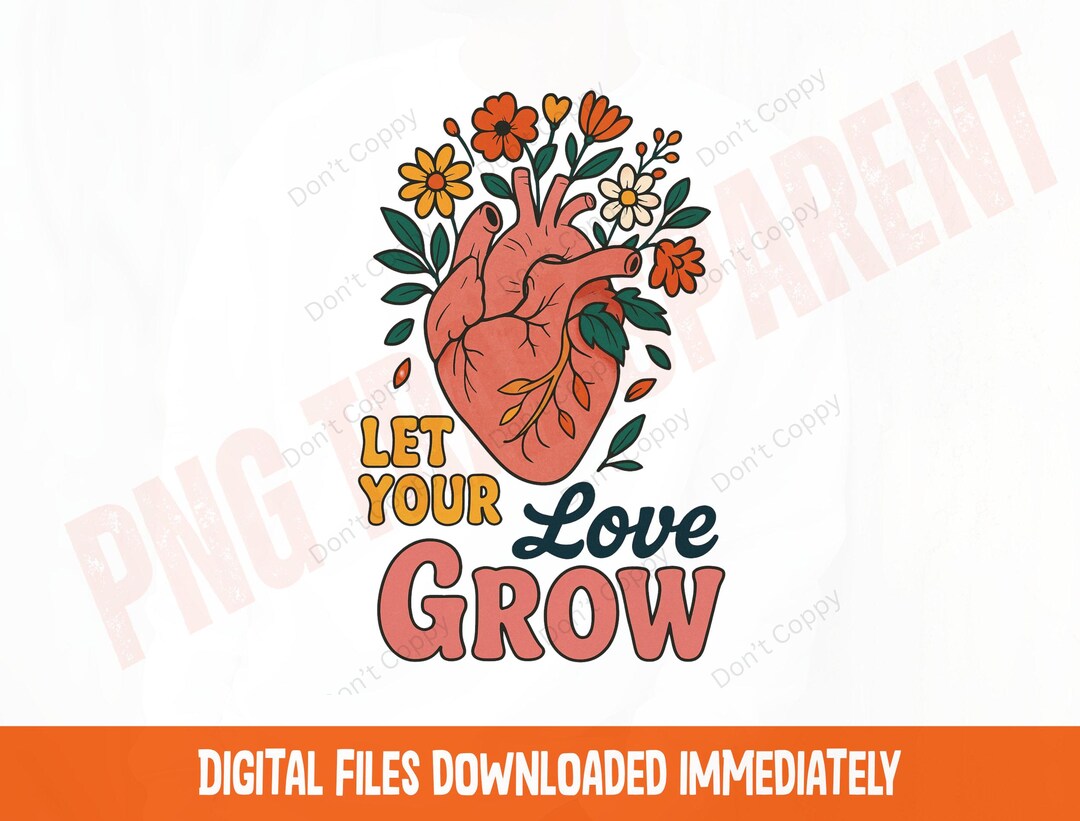 Let Your Love Grow Png, Floral Heart Png, Sublimation Design ...