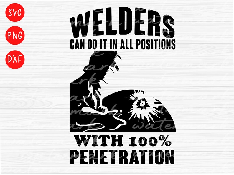 Pu&ograve; includere: Grafica in bianco e nero di un saldatore al lavoro, con il testo "Welders Can Do It In All Positions With 100% Penetration." Include icone di tipo di file SVG, PNG e DXF.
