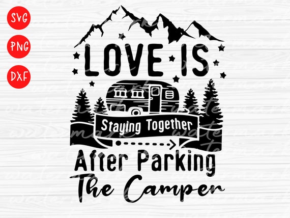 Love Is Staying Together After Trying To Park The Trailer Love Is Staying Together After Trying To Park The Trailer
