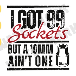 I Got 99 Sockets Mechanic SVG PNG Tools (Digital Download)
