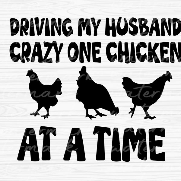 Chicken Svg Driving my husband crazy one chicken at a time, Funny Chicken Png, Farm Animal Svg