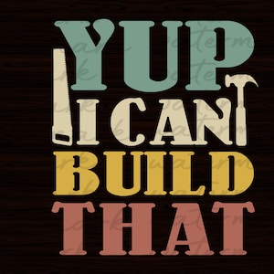 Yup I Can Build That, Funny Woodworking svg, Carpenter Svg, Carpentry Svg