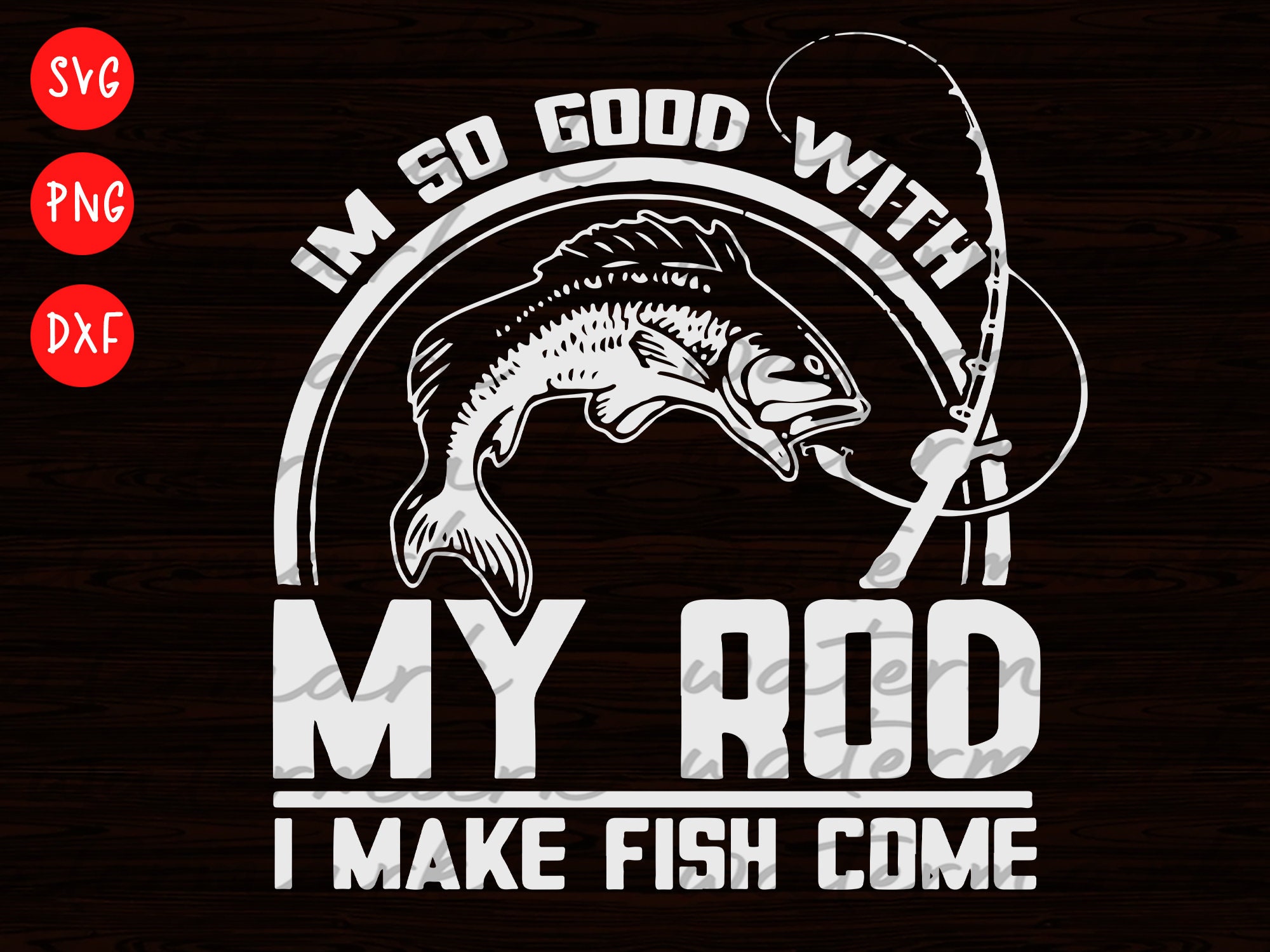 I'm so Good With My Rod I Make Fish Come Fishing Svg, Summer Svg