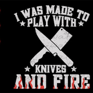 I was made to play with knives & fire Chef Svg, Kitchen Towel Svg, Chef Vector, Chef Cut Files