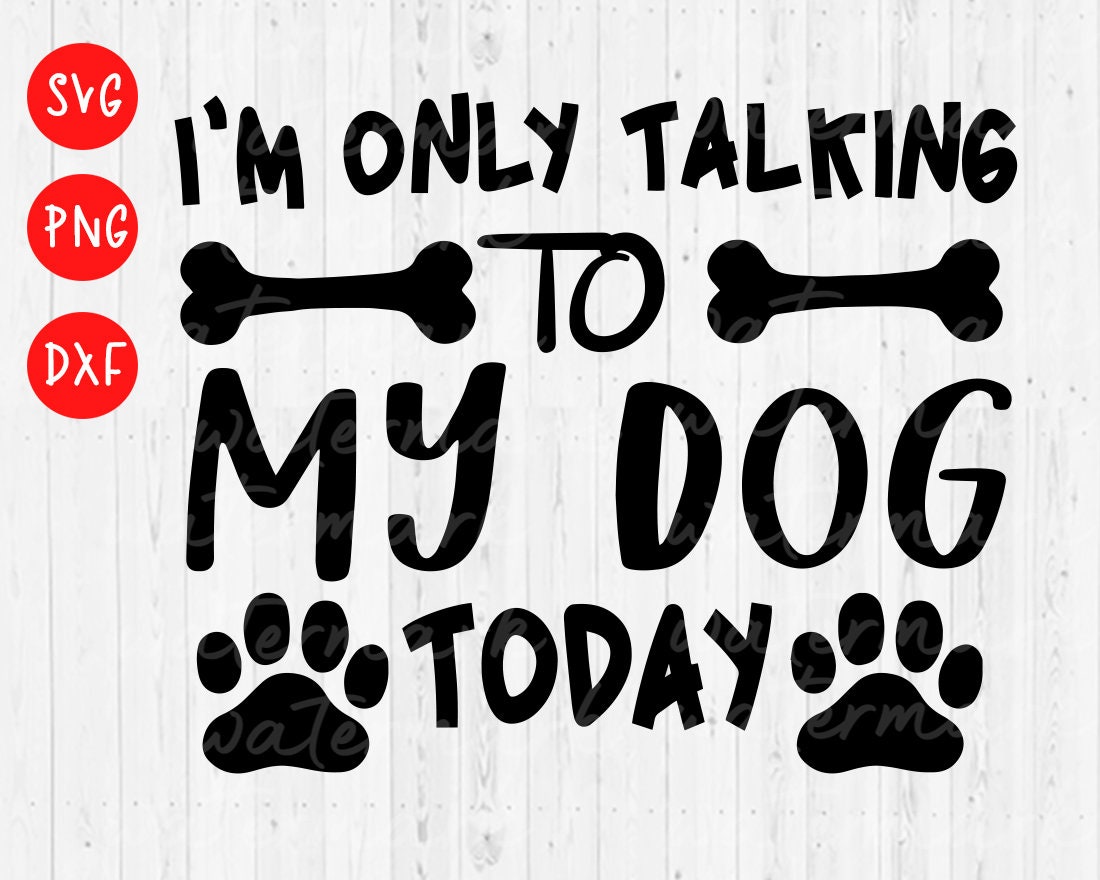 Sorry I'm Only Talking to My Dog Today svg Dog Mom svg | Etsy