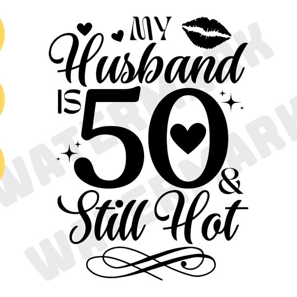 50 th Birthday svg, My Husband Is 50 And Still Hot svg, 50th Birthday svg