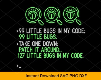 99 Little Bugs In The Code SVG: Software Engineer Programmer Nerd (Digital Download)