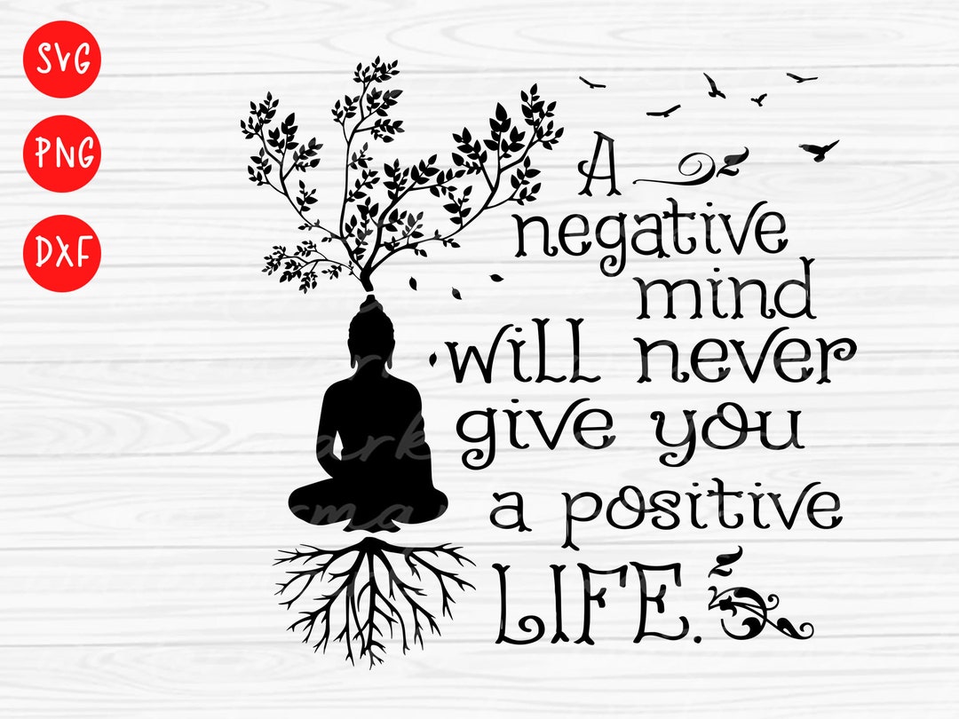 Buddha Svg, A Negative Mind Will Never Give You a Positive Life. Buddha  Quotes - Etsy, image size:1080x810