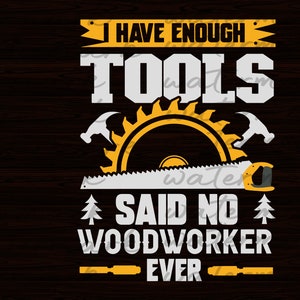 I have Enough Tools Said No Woodworker Ever Carpenter Png, Saw Svg, Builder Svg