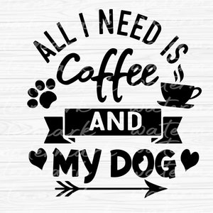 All I Need Is Coffee and My Dog Svg, Dog Mama Svg Fur Mom Shirt Svg, Dog Owner Svg, Funny Svg, Dog Mama png