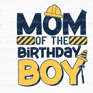Mom of the Birthday Boy svg, Construction Birthday svg, Mothers Day Svg, Mama Svg, mom life