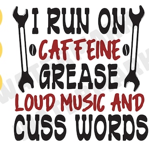 Funny mechanic svg, I run on caffeine grease lound Mechanic png, Garage png svg, mechanic gift svg file