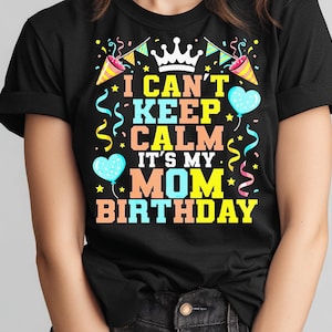Happy Birthday Mom Shirt Design, I Can't Keep Calm PNG SVG (Digital Download)