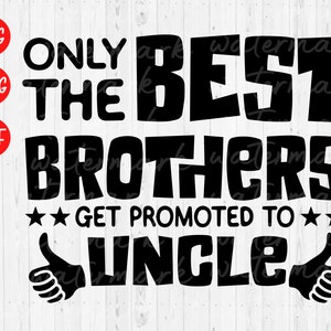 Uncle svg, Only The Best Brothers Get Promoted to Uncle svg