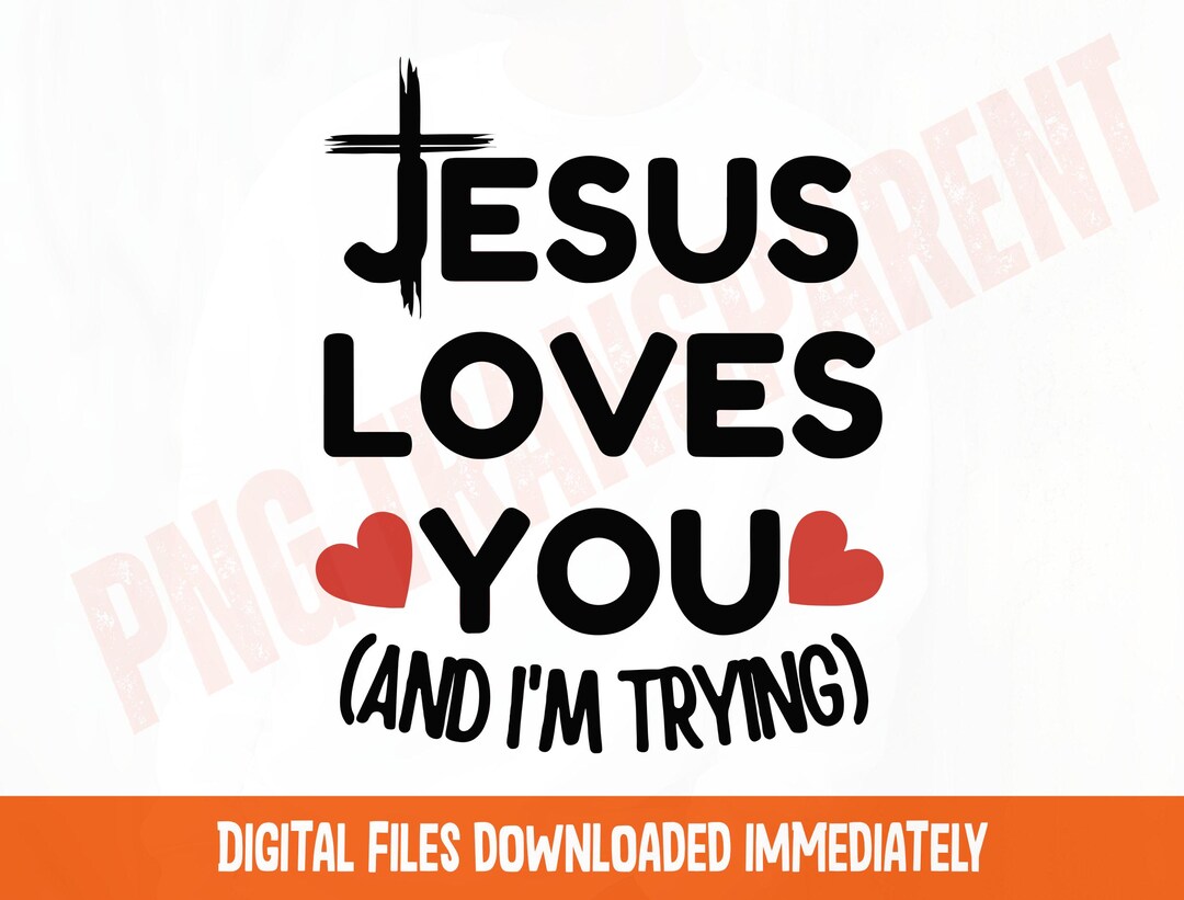 Jesus Loves You Svg Png Sublimation, Christian Humor, Funny Christian ...